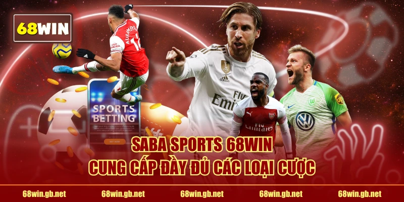 Saba Sports 68WIN cung cấp đầy đủ các loại cược